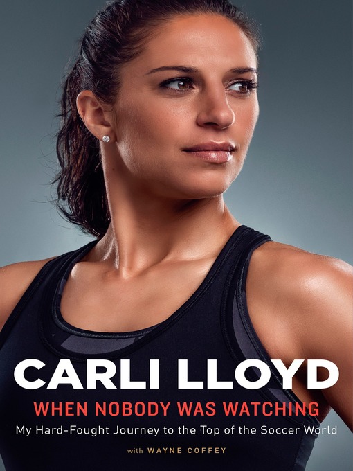 Title details for When Nobody Was Watching by Carli Lloyd - Wait list